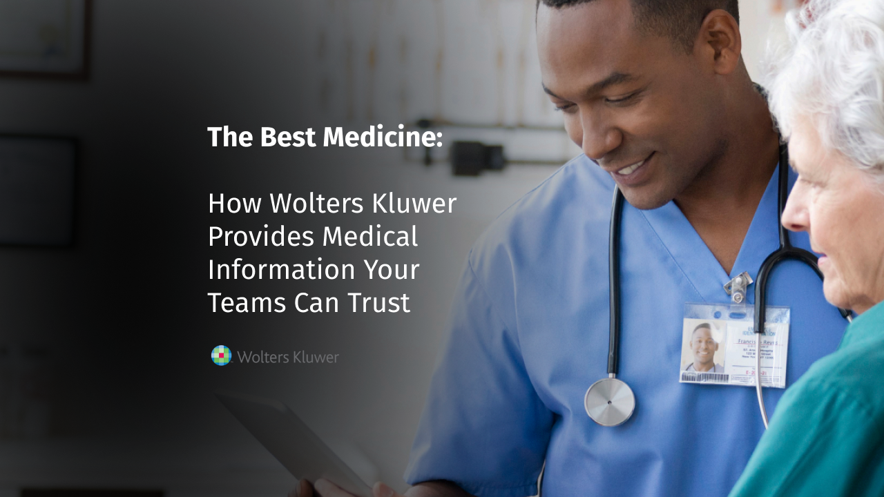 The Best Medicine: How Wolters Kluwer Provides Medical Information Your Teams Can Trust